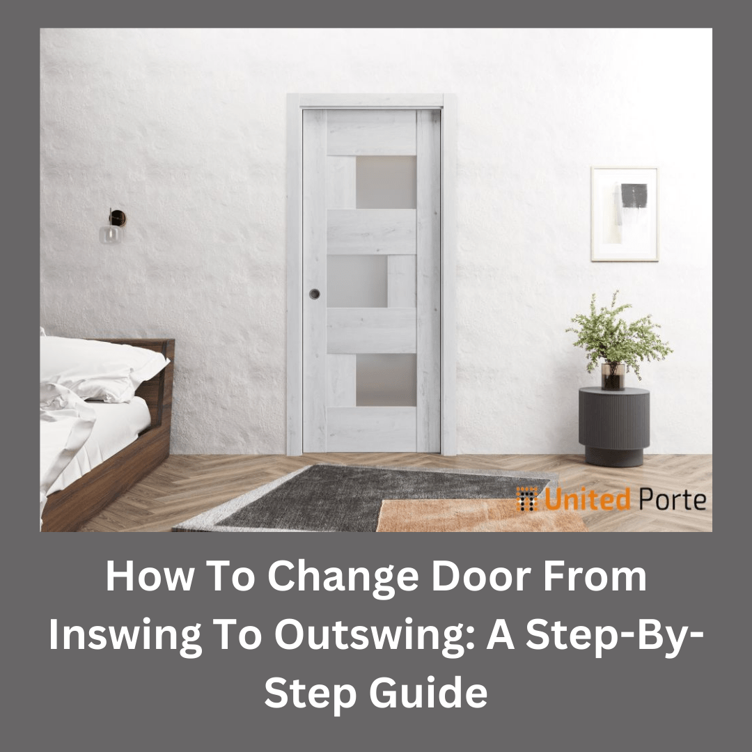 How To Change Door From Inswing To Outswing: A Step-By-Step Guide