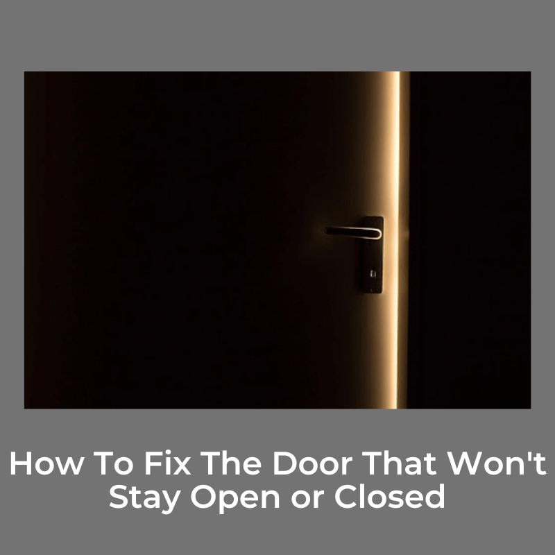 How To Fix The Door That Won't Stay Open or Closed
