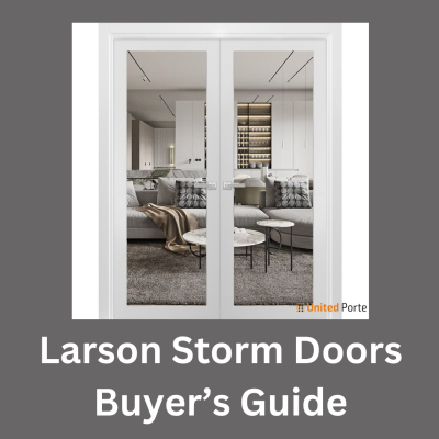 Larson Storm Doors Buyer’s Guide