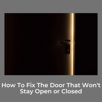 How To Fix The Door That Won't Stay Open or Closed