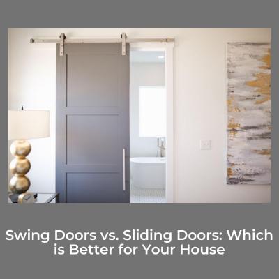 Swing Doors vs. Sliding Doors: Which is Better for Your House